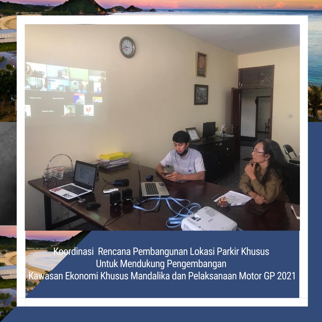 Rapat Koordinasi Rencana Pembangunan Lokasi Parkir Khusus Mendukung Pengembangan KEK Mandalika dan Pelaksanaan Moto GP 2021